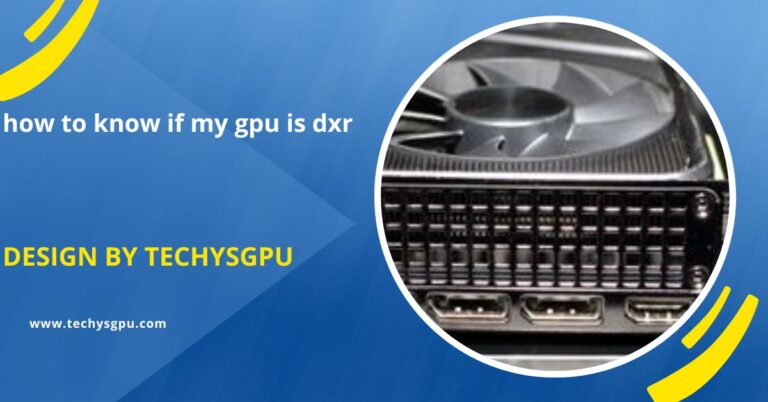 How To Know If My Gpu Is Dxr - A Simple Guide For Beginners!