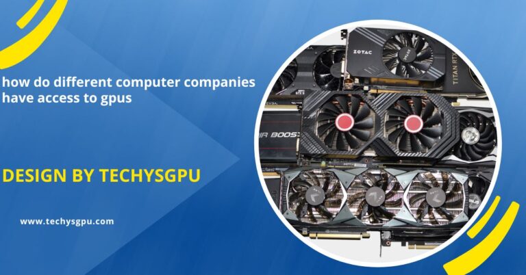 how do different computer companies have access to gpus