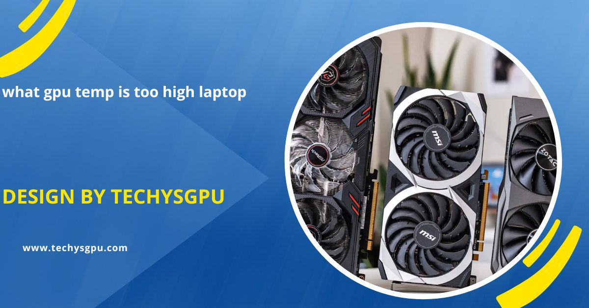 what gpu temp is too high laptop