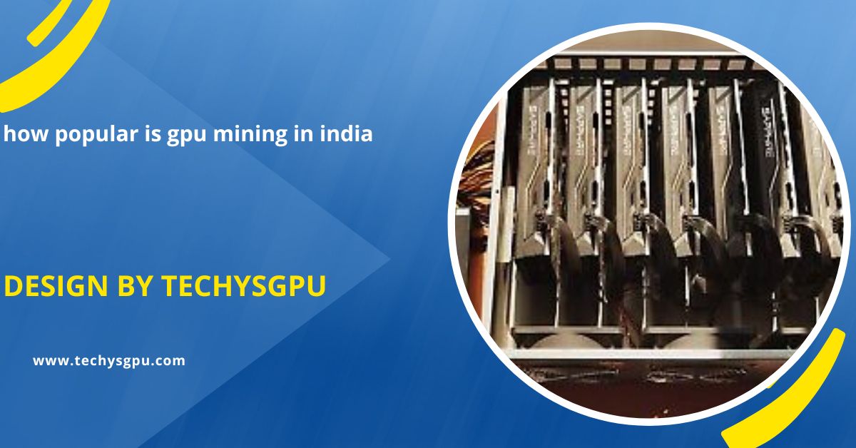 how popular is gpu mining in india