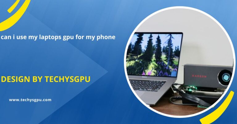 can i use my laptops gpu for my phone